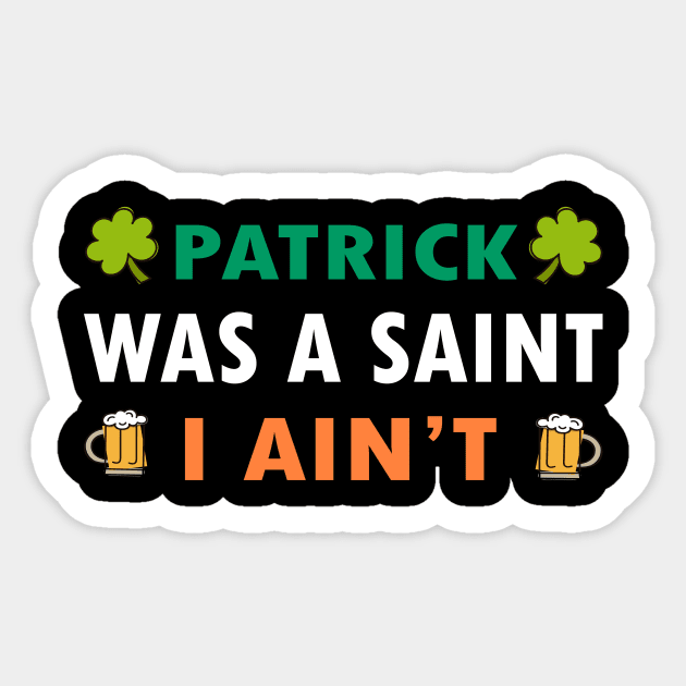 Patrick Was a Saint I Aint Sticker by RW